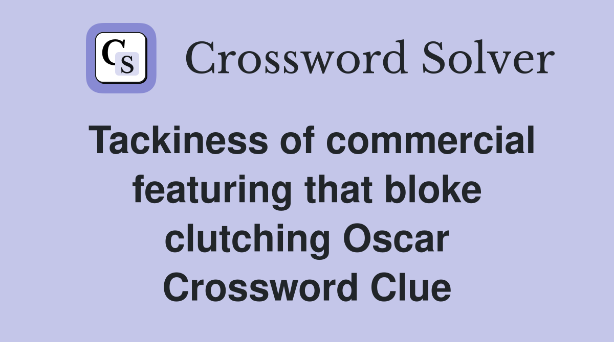 Tackiness of commercial featuring that bloke clutching Oscar